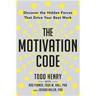 The Motivation Code by Henry, Todd; Penner, Rod; Hall, Todd W.; Miller, Joshua, 9780593191651