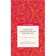 The Affective Disorder and the Writing Life The Melancholic Muse by Horton, Stephanie, 9781137381651