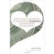 Everything I Ever Needed to Know About Economics I Learned from Online Dating by Oyer, Paul, 9781422191651