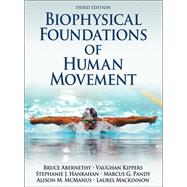 Biophysical Foundations of Human Movement by Abernethy, Bruce, Ph.D.; Kippers, Vaughan, Ph.D.; Hanrahan, Stephanie J., Ph.D.; Pandy, Marcus G., Ph.D., 9781450431651