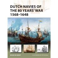 Dutch Navies of the 80 Years' War 1568-1648 by De Groot, Bouko; Bull, Peter, 9781472831651