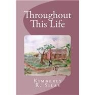 Throughout This Life by Silas, Kimberly R.; Starks, Lela Mae Bell; Page, Lucy, 9781502381651