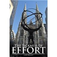 The Sickness of Effort by Gary Bryant, 9781504361651