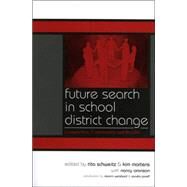 Future Search in School District Change Connection, Community, and Results by Schweitz, Rita; Martens, Kim; Aronson, Nancy; Weisbord, Marvin; Janoff, Sandra, 9781578861651