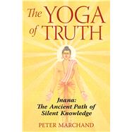The Yoga of Truth by Marchand, Peter, 9781594771651