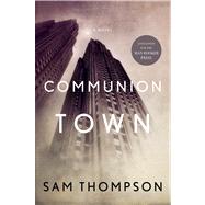 Communion Town A City in Ten Chapters by Thompson, Sam, 9781620401651