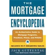 Mortgage Encyclopedia : An Authoritative Guide to Mortgage Programs, Practices, Prices, and Pitfalls by Guttentag, Jack, 9780071421652