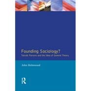 Founding Sociology? Talcott Parsons and the Idea of General Theory. by Holmwood,John, 9780582291652