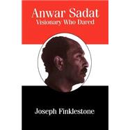 Anwar Sadat: Visionary Who Dared by Obe; Joseph Finklestone, 9780714641652