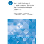 Black Male Collegians: Increasing Access, Retention, and Persistence in Higher Education, Aehe 40:3 by Palmer, Robert T.; Wood, J. Luke; Dancy, T. Elon; Strayhorn, Terrell L., 9781118941652