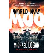 World War Moo An Apocalypse Cow Novel by Logan, Michael, 9781250061652