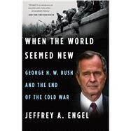 When the World Seemed New by Engel, Jeffrey A., 9781328511652