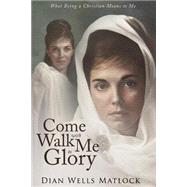 Come Walk With Me to Glory by Matlock, Dian Wells, 9781632681652