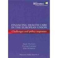 Financing Health Care in the European Union by Thomson, Sarah; Foubister, Thomas; Mossialos, Elias, 9789289041652