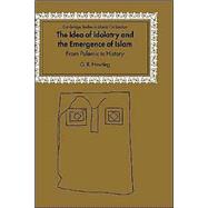 The Idea of Idolatry and the Emergence of Islam: From Polemic to History by G. R. Hawting, 9780521651653