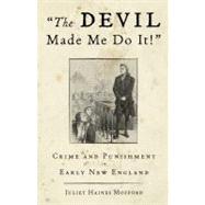 Devil Made Me Do It! Crime And Punishment In Early New England by Mofford, Juliet Haines, 9780762771653