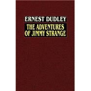 The Adventures of Jimmy Strange by Dudley, Ernest, 9780809531653