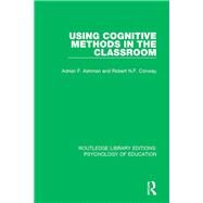 Using Cognitive Methods in the Classroom by Ashman; Adrian F., 9781138281653