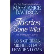 Faeries Gone Wild by Davidson, MaryJanice; Hauf, Michele; Greiman, Lois; Logan, Leandra, 9781250051653