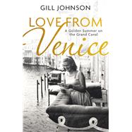 Love From Venice A golden summer on the Grand Canal by Johnson, Gill, 9781399721653