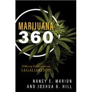 Marijuana 360 Differing Perspectives on Legalization by Marion, Nancy E.; Hill, Joshua B., 9781442281653
