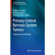 Primary Central Nervous System Tumors by Norden, Andrew D., M.D.; Reardon, David A., M.D.; Wen, Patrick Y. C., M.D., 9781607611653