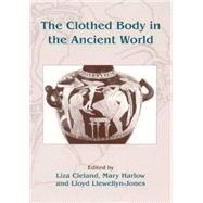 The Clothed Body In The Ancient World by CLELAND, LIZA; Harlow, Mary; Llewellyn-Jones, Lloyd, 9781842171653