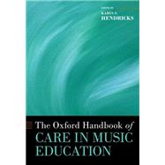 The Oxford Handbook of Care in Music Education by Hendricks, Karin S., 9780197611654