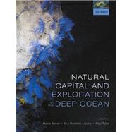 Natural Capital and Exploitation of the Deep Ocean by Baker, Maria; Ramirez-llodra, Eva; Tyler, Paul, 9780198841654