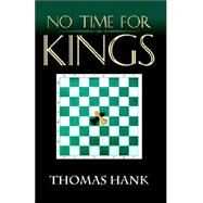 No Time for Kings by Hank, Thomas, 9780741421654