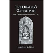 The Dharma's Gatekeepers: Sakya Pandita on Buddhist Scholarship in Tibet by Gold, Jonathan C., 9780791471654