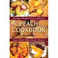 Peach Cookbook Beverages, Breakfast Treats, Appetizers, Soups, Salads, Sides, Entrees, Desserts by Brodeur, Mimi, 9780811711654