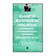 Chinese Business in Malaysia : Accumulation, Ascendance, Accommodation by Gomez, Edmund Terence, 9780824821654
