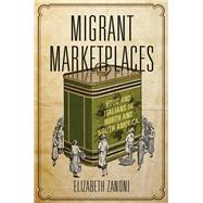 Migrant Marketplaces by Zanoni, Elizabeth, 9780252041655