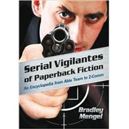 Serial Vigilantes of Paperback Fiction : An Encyclopedia from Able Team to Z-Comm by Mengel, Brad, 9780786441655