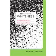 Educated in Whiteness by Castagno, Angelina E., 9780816681655