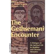 Gethsemani Encounter A Dialogue on the Spiritual Life by Buddhist and Christian Monastics by Mitchell, Donald; Wiseman, James, 9780826411655
