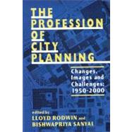 The Profession of City Planning: Changes, Images, and Challenges, 1950-2000 by Rodwin,Lloyd, 9780882851655