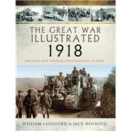 The Great War Illustrated 1918 by Langford, William; Holroyd, Jack, 9781473881655