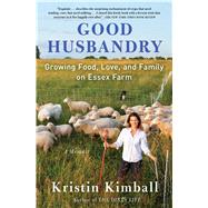 Good Husbandry A Memoir by Kimball, Kristin, 9781501111655