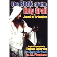 The Book of the Holy Grail by Joseph of Arimathea; Ploughman, J. R.; Mercer, Henry Chapman, 9781584451655