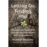 Letting Go, Finding You: Uncover Your Truest Self through the Enneagram and Contemplation by Hunter Mobley; Suzanne Stabile, 9798889831655