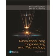 Manufacturing Engineering and Technology [RENTAL EDITION] by Kalpakjian, Serope, 9780136681656
