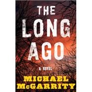 The Long Ago A Novel by McGarrity, Michael, 9780393541656