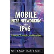 Mobile Inter-networking with IPv6 Concepts, Principles and Practices by Koodli, Rajeev S.; Perkins, Charles E., 9780471681656