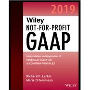 Wiley Not-for-Profit GAAP 2019 Interpretation and Application of Generally Accepted Accounting Principles by Larkin, Richard F.; Ditommaso, Marie, 9781119511656