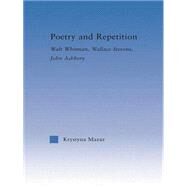 Poetry and Repetition: Walt Whitman, Wallace Stevens, John Ashbery by Mazur,Krystyna, 9781138011656