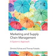 Marketing and Supply Chain Management: A Systemic Approach by Folinas; Dimitris, 9781138181656