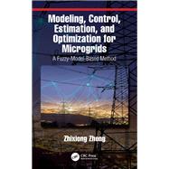 Control, Estimation, and Optimization for Microgrids: A Fuzzy-Model-Based Method: A Fuzzy-Model-Based Method by Zhong; Zhixiong, 9781138491656
