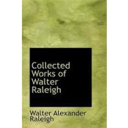 Collected Works of Walter Raleigh by Raleigh, Walter Alexander, 9781434641656